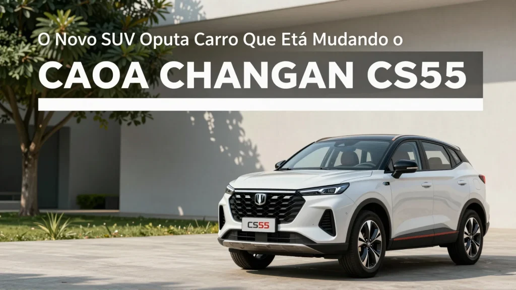 CAOA Changan CS55 O Novo SUV Opo Carro Que Est Mudando o Jogo nos Hbridos