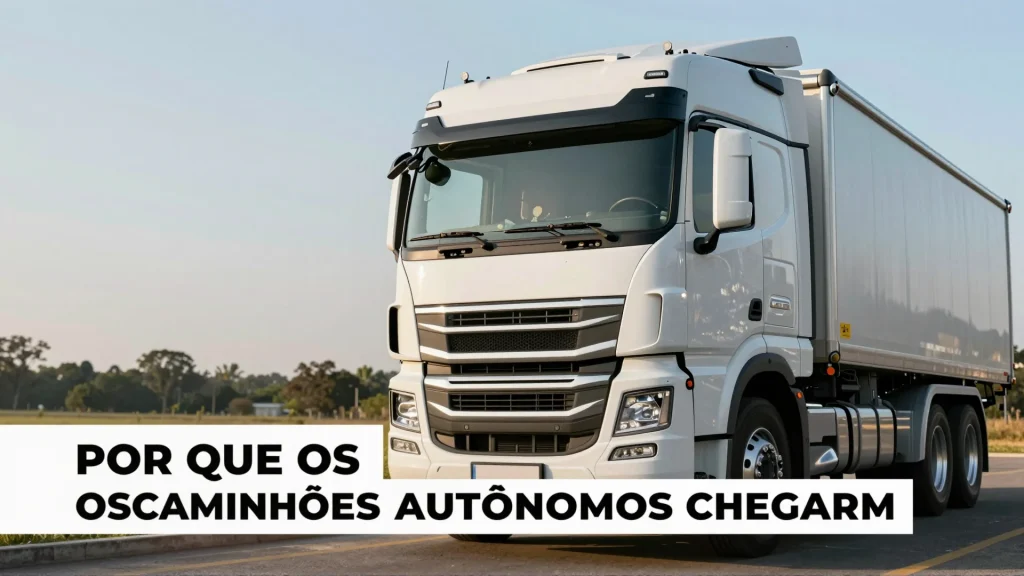 Por que os caminhes autnomos chegam antes dos carros o impacto da tecnologia no