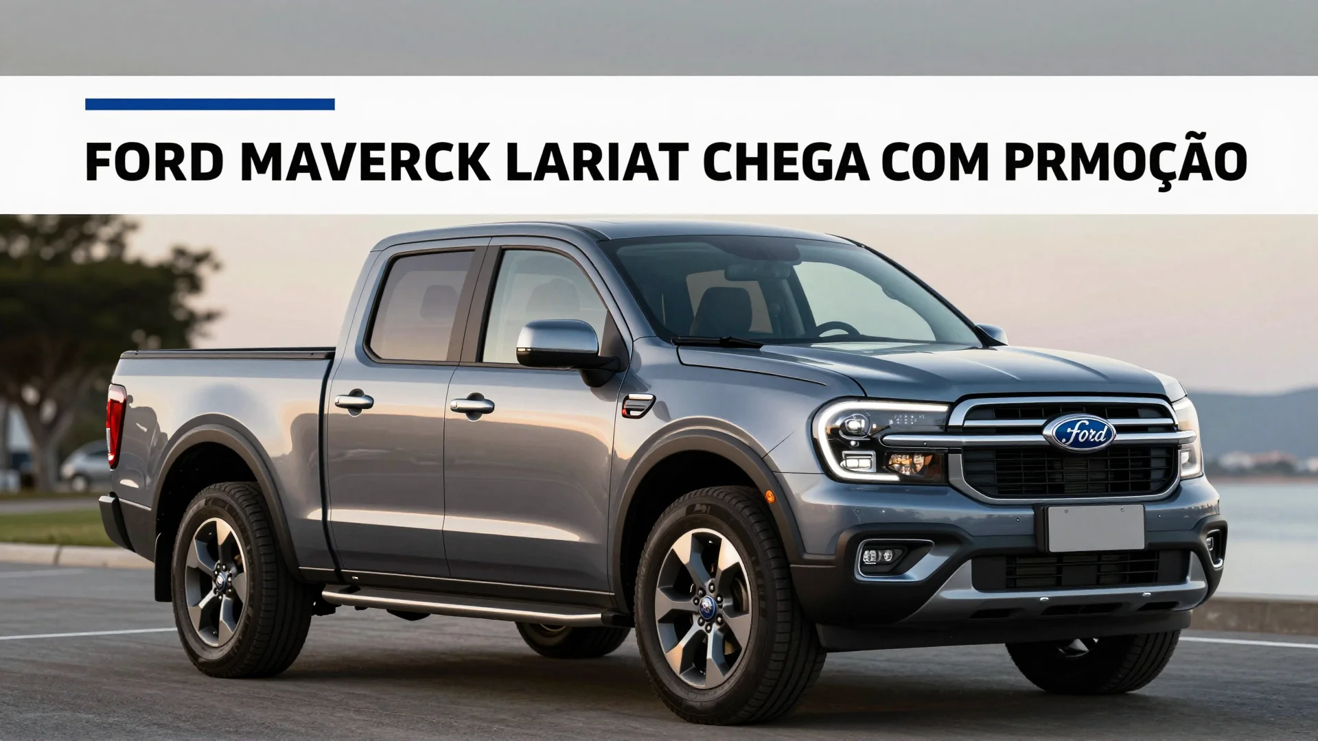 Ford Maverick Lariat chega com Promoção de Zero Quilômetro: A Nova Oportunidade no Mercado